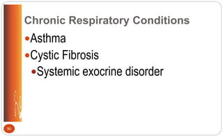 Chronic Respiratory Conditions
Asthma
Cystic Fibrosis
Systemic exocrine disorder
90
 
