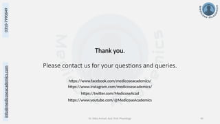 info@medicoseacademics.com
0310-7990649
Dr. Sidra Arshad, Asst. Prof. Physiology 40
Thank you.
Please contact us for your questions and queries.
info@medicoseacademics.com
0310-7990649
https://www.facebook.com/medicoseacademics/
https://www.instagram.com/medicoseacademics/
https://twitter.com/MedicoseAcad
https://www.youtube.com/@MedicoseAcademics
 