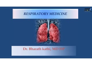 RESPIRATORY MEDICINE
Dr. Bharath kathi, MD FIP
 