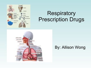 Respiratory Prescription Drugs By: Allison Wong 