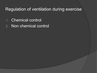 Regulation of ventilation during exercise
1. Chemical control
2. Non chemical control
 