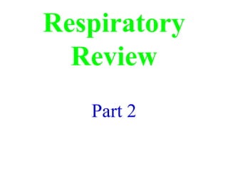 Respiratory Review Part 2 