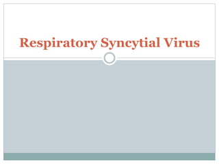 Respiratory Syncytial Virus
 