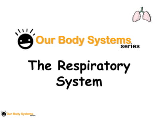The Respiratory
    System
 