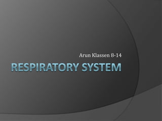Respiratory system Arun Klassen 8-14 