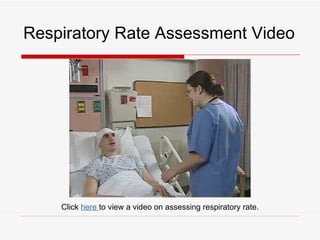 Respiratory Rate Assessment Video




    Click here to view a video on assessing respiratory rate.
 