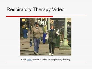 Respiratory Therapy Video




      Click here to view a video on respiratory therapy.
 