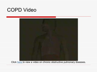 COPD Video




 Click here to view a video on chronic obstructive pulmonary diseases.
 