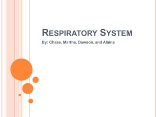 RESPIRATORY SYSTEM
By: Chase, Martha, Dawson, and Alaina

 