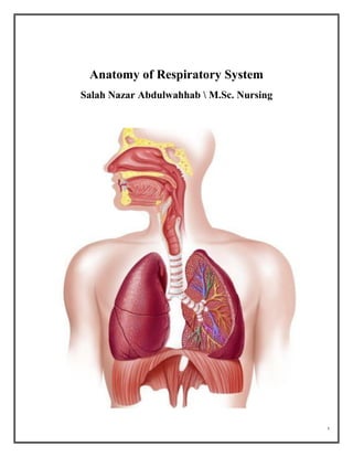 1
Anatomy of Respiratory System
Salah Nazar Abdulwahhab  M.Sc. Nursing
 