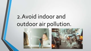 2.Avoid indoor and
outdoor air pollution.
 