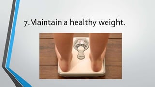 7.Maintain a healthy weight.
 