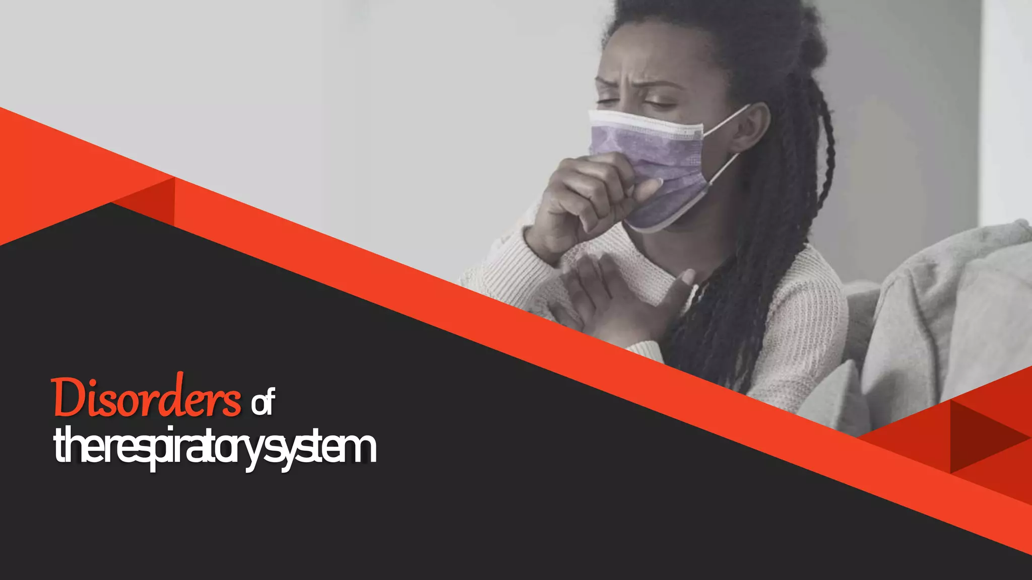 Disordersof
therespiratorysystem
 
