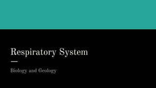 Respiratory System
Biology and Geology
 