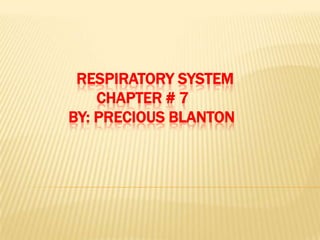 Respiratory System                    Chapter # 7             By: Precious Blanton  