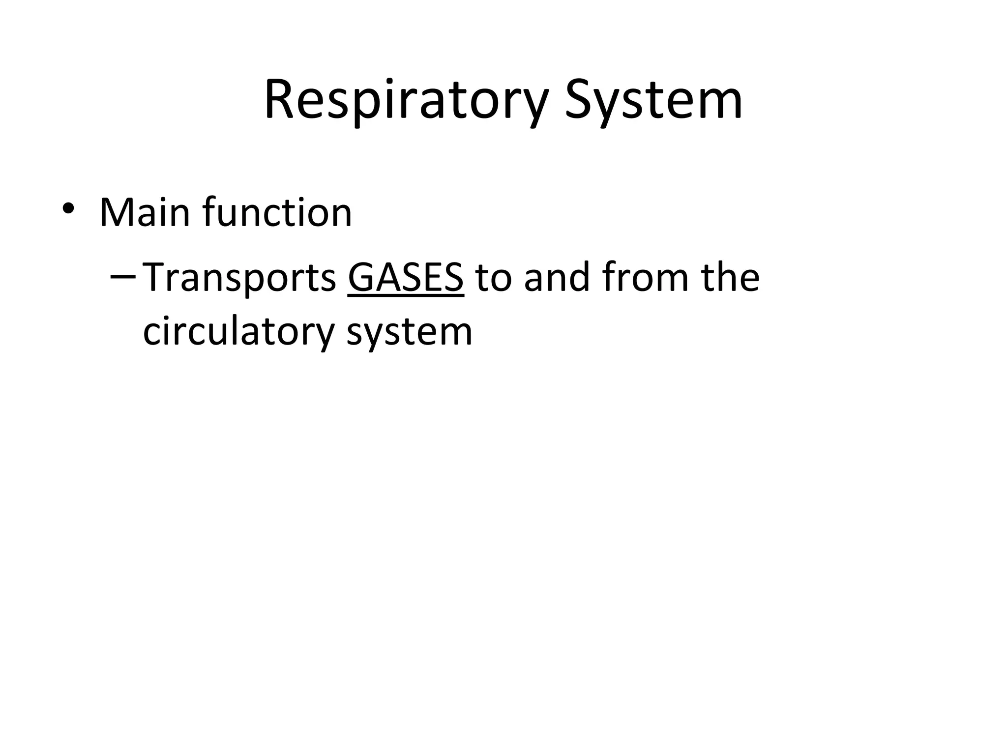 Respiratory System Main function Transports  GASES  to and from the circulatory system 