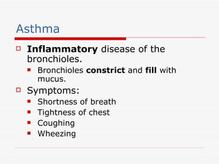 Asthma <ul><li>Inflammatory  disease of the bronchioles. </li></ul><ul><ul><li>Bronchioles  constrict  and  fill  with muc...