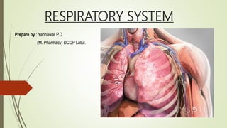 RESPIRATORY SYSTEM
Prepare by : Yannawar P.D.
(M. Pharmacy) DCOP Latur.
 
