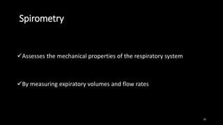 Spirometry
Assesses the mechanical properties of the respiratory system
By measuring expiratory volumes and flow rates
10
 