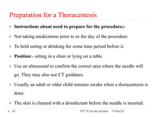 Preparation for a Thoracentesis
 Instructions about need to prepare for the procedure;-
 Not taking medications prior to...