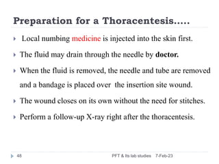 Preparation for a Thoracentesis…..
 Local numbing medicine is injected into the skin first.
 The fluid may drain through...