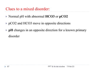 Clues to a mixed disorder:
 Normal pH with abnormal HCO3 or pCO2
 pCO2 and HCO3 move in opposite directions
 pH changes...