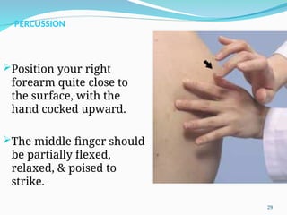 PERCUSSION
Position your right
forearm quite close to
the surface, with the
hand cocked upward.
The middle finger should
be partially flexed,
relaxed, & poised to
strike.
29
 