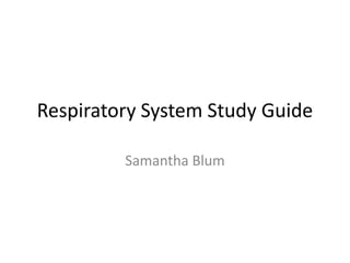 Respiratory System Study Guide

         Samantha Blum
 