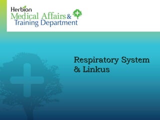 Respiratory System




                     Respiratory System
                     & Linkus
 