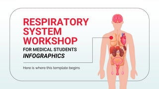 Here is where this template begins
RESPIRATORY
SYSTEM
WORKSHOP
FOR MEDICAL STUDENTS
INFOGRAPHICS
 