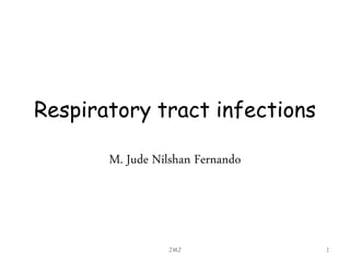 Respiratory tract infections
M. Jude Nilshan Fernando
JMJ 1
 