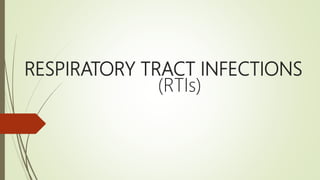 RESPIRATORY TRACT INFECTIONS
(RTIs)
 