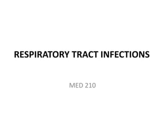 RESPIRATORY TRACT INFECTIONS
MED 210
 