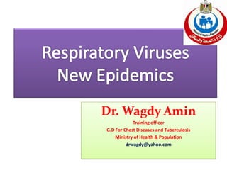 Dr. WagdyAmin 
Training officer 
G.D For Chest Diseases and Tuberculosis 
Ministry of Health & Population 
drwagdy@yahoo.com  