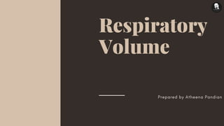 Respiratory
Volume
Prepared by Atheena Pandian
 