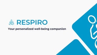 RESPIRO
Your personalized well-being companion
 