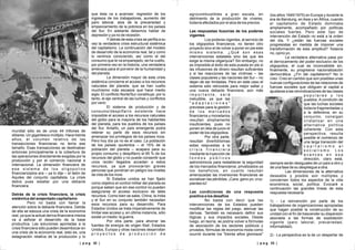 | p a g 33 || p a g 32 |
mundial sólo es de unos 44 trillones de
dólares. Un gigantesco múltiplo. Hace treinta
años, el volumen relativo de las
transacciones financieras no tenía ese
tamaño. Esas transacciones se destinaban
entonces principalmente a la cobertura de
las operaciones directamente exigidas por la
producción y por el comercio nacional e
internacional. La dimensión financiera de
e s e s i s t e m a d e l o s o l i g o p o l i o s
financiarizados era – ya lo dije – el talón de
Aquiles del conjunto capitalista. La crisis
debía pues estallar por una debacle
financiera.
Detrás de la crisis financiera, la crisis
sistémica del avejentado capitalismo
Pero no basta con llamar la
atención sobre la debacle financiera. Detrás
de ella se esboza una crisis de la economía
real, ya que la actual deriva financiera misma
va a asfixiar el desarrollo de la base
productiva. Las soluciones aportadas a la
crisis financiera sólo pueden desembocar en
una crisis de la economía real, esto es, una
estagnación relativa de la producción y lo
que ésta va a acarrear: regresión de los
ingresos de los trabajadores, aumento del
paro laboral, alza de la precariedad y
empeoramiento de la pobreza en los países
del Sur. En adelante debemos hablar de
depresión y ya no de recesión.
Y detrás de esta crisis se perfila a su
vez la verdadera crisis estructural sistémica
del capitalismo. La continuación del modelo
de desarrollo de la economía real, tal y como
lo venimos conociendo, así como el del
consumo que le va emparejado, se ha vuelto,
por primera vez en la historia, una verdadera
amenaza para el porvenir de la humanidad y
del planeta.
La dimensión mayor de esta crisis
sistémica concierne el acceso a los recursos
naturales del planeta, que se han vuelto
muchísimo más escasos que hace medio
siglo. El conflicto Norte/Sur constituye, por lo
tanto, el eje central de las luchas y conflictos
por venir.
El sistema de producción y de
consumo/despilfarro existente hace
imposible el acceso a los recursos naturales
del globo para la mayoría de los habitantes
del planeta, para los pueblos de los países
del Sur. Antaño, un país emergente podía
retener su parte de esos recursos sin
amenazar los privilegios de los países ricos.
Pero hoy día ya no es el caso. La población
de los países opulentos – el 15% de la
población del planeta – acapara para su
propio consumo y despilfarro el 85 % de los
recursos del globo y no puede consentir que
unos recién llegados accedan a estos
recursos, ya que provocarían graves
penurias que pondrían en peligro los niveles
de vida de los ricos.
Si Estados unidos se han fijado
como objetivo el control militar del planeta es
porque saben que sin ese control no pueden
asegurarse el acceso exclusivo de tales
recursos. Como bien se sabe, China, la India
y el Sur en su conjunto también necesitan
esos recursos para su desarrollo. Para
Estados Unidos se trata imperativamente de
limitar ese acceso y, en última instancia, sólo
existe un medio: la guerra.
Por otra parte, para ahorrar las
fuentes de energía de origen fósil, Estados
Unidos, Europa y otras naciones desarrollan
p r o y e c t o s d e p r o d u c c i ó n d e
agrocombustibles a gran escala, en
detrimento de la producción de víveres,
todavía afectados por el alza de los precios.
Las respuestas ilusorias de los poderes
vigentes
Los poderes vigentes, al servicio de
los oligopolios financieros, no tienen otro
proyecto sino el de volver a poner en pie este
mismo sistema. ¿Qué son esas
intervenciones estatales sino las que les
exige la misma oligarquía? Sin embargo, no
es imposible el éxito de esta puesta en pie si
las infusiones de dinero resultan suficientes
y si las reacciones de las víctimas – las
clases populares y las naciones del Sur – no
dejan de ser limitadas. Pero en este caso el
sistema sólo retrocede para mejor saltar y
una nueva debacle financiera, aún más
i m p o r t a n t e , s e r á
ineludible, ya que las
" a d a p t a c i o n e s "
previstas para la gestión
d e l o s m e r c a d o s
financieros y monetarios
resultan ampliamente
insuficientes, pues no
ponen en tela de juicio el
poder de los oligopolios.
Por otra parte,
resultan divertidísimas
estas respuestas a la
c r i s i s f i n a n c i e r a
mediante la inyección de
f o n d o s p ú b l i c o s
astronómicos para restablecer la seguridad
de los mercados financieros: privatizados ya
los beneficios, en cuanto resultan
amenazadas las inversiones financieras se
socializan las pérdidas. ¡Cara: gano yo; cruz:
pierdes tú!
Las condiciones de una respuesta
positiva a los desafíos
No basta con decir que las
intervenciones de los Estados pueden
modificar las reglas del juego, atenuar las
derivas. También es necesario definir sus
lógicas y sus impactos sociales. Desde
luego, en teoría, se podría volver a fórmulas
de asociación de los sectores públicos y
privados, fórmulas de economía mixta como
ocurrió durante los "treinta años gloriosos"
(los años 1945/1975) en Europa y durante la
era de Bandung, en Asia y en África, cuando
el capitalismo de Estado dominaba
ampliamente, acompañado por políticas
sociales fuertes. Pero este tipo de
intervención del Estado no está a la orden
del día. Y ¿están las fuerzas sociales
progresistas en medida de imponer una
transformación de esta amplitud? Todavía
no, opino yo.
La verdadera alternativa pasa por
el derrocamiento del poder exclusivo de los
oligopolios, el cual es inconcebible sin,
finalmente, su progresiva nacionalización
democrática. ¿Fin del capitalismo? No lo
creo. Creo en cambio que son posibles unas
nuevas configuraciones de las relaciones de
fuerzas sociales que obliguen al capital a
ajustarse a las reivindicaciones de las clases
p o p u l a r e s y l o s
pueblos. A condición de
que las luchas sociales
todavía fragmentadas y
a la defensiva, en su
conjunto, consigan
cristalizar en una
alternativa política
coherente. Con esta
perspectiva, resulta
posible el comienzo de
una larga transición del
c a p i t a l i s m o a l
s o c i a l i s m o . L o s
a v a n c e s e n e s a
dirección, claro está,
siempre serán desiguales de un país a otro y
de una fase de su despliegue a otra.
Las dimensiones de la alternativa
deseable y posible son múltiples y
conciernen todos los aspectos de la vida
económica, social, política. Evocaré a
continuación las grandes líneas de esta
respuesta necesaria.
1) - La reinvención por parte de los
trabajadores de organizaciones apropiadas
que hagan posible la construcción de su
unidad con el fin de trascender su dispersión
asociada a las formas de explotación
vigente (paro laboral, precariedad,
informalidad).
2) - La perspectiva es la de un despertar de
 