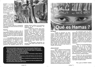 | p a g 7 || p a g 6 |
protejen la castas
reales y a las elites
s i o n i s t a s , o q u e
promueven liderazgos
por conveniencia para
despues acabarlos,
a s e s i n a n d o l o s ,
a h o r c a d o s o
envenenados.
Solo el apoyo
irrestricto económico y
político-diplomático de
buena parte de Europa
y los Estados Unidos
mantiene con vida a
Israel, entidad que
sustenta su legitimidad
en manipulaciones
históricas y en la fuerza
bruta. Su macabro papel en la hecatombe
humanitaria que sufre Colombia es más que
reconocida.
Palestina
En Palestina, el Líbano e Irak, el
imperialismo y el sionismo están cavando su
tumba. Ya Hizbollá dio cuenta de ellos hace
menos de un año en El Líbano. En Irak están
empantanados en una guerra de liberación
nacional.
Los palestinos saben que solo la
lucha los hará libres. Palestina tiene derecho
a la existencia en libertad y con
autodeterminación. Su pueblo mil veces
heroico, tiene derecho al retorno -hay más
de cinco millones de exilados-, a la unidad, a
conformar una república acorde con su
realidad cultural y política, en sus territorios
históricos, en paz, en democracia, con
capital Jerusalem.
Cada acción sionista, cada crimen
cometido, solo ratifica la imposibilidad
histórica de la existencia de la entidad
llamada Israel. Su condición artificial,
imposición imperialista sobre el territorio
árabe-palestino a mediados del siglo
pasado, es el origen de la tragedia actual.
Solo una decisión similar de la comunidad
internacional, que permita la reconfiguración
democrática de la tierra palestina, donde sus
habitantes, por igual, decidan sobre su
futuro, es la Paz.
La comunidad internacional de
naciones debe saldar esta deuda de lesa
humanidad.
Su historia
Durante la carnicería de Gaza,
TODOS, ABSOLUTAMENTE TODOS los
medios de radio, gráfica y televisión de
carácter masivo han respondido sin ningún
pudor a un solo discurso: el de Israel.
Demostrando así una vez más, el poder
concentrado del eje EE.UU.-Israel a nivel
mediático, que incluso, nos oculta de dónde
sale la financiación del monstruoso aparato
militar sionista. Son también estos medios
los que bajan una única línea entorno a
HAMAS: Son terroristas.
¿Qué es Hamás?
Nace en 1987 de la mano del jeque
Ahmad Yasin, miembro a su vez de los
Hermanos Musulmanes egipcios, a los
pocos días de comenzada la primera
Intifada, y en un momento de extrema
debilidad de la Organización para la
Liberación de Palestina (OLP). Hamás, que
en árabe quiere decir “valentía”,
“entusiasmo”, rechaza la legitimidad del
Estado de Israel y aboga por la constitución
de un estado islámico sobre el territorio
histórico de Palestina, en el que incluye la
totalidad de los actuales territorios israelíes.
Al contrario que la OLP,
organización presidida hasta su muerte por
Yasir Arafat, con fama de corrupta, Hamás
tiene raíces profundamente asentadas en la
comunidad palestina, incluidas las zonas
cristianas, y sobre todo en Gaza. Esto se
debe a su participación en numerosos
proyectos de construcción de escuelas y
hospitales –muchos de sus miembros son
médicos y cuentan con una gran formación
intelectual–.
Opera en la semiclandestinidad y
cuenta con un núcleo dirigente
descentralizado, en el que se integran
propuestas radicales con otras más
favorables a la negociación. Su brazo
armado, las Brigadas Izzaddin al Qassam,
es responsable de algunos de los atentados
más sangrientos cometidos contra
elementos civiles y militares israelíes.
Varios de sus principales
miembros, como es el caso del propio jeque
Yasin y de Abd al Aziz al Rantisi, fueron
asesinados como parte de las operaciones
“quirúrgicas” del ejército israelí.
Pero ¿qué es HAMAS? HAMAS:
¿Qué es Hamas ?
Entre las principales consecuencias de la masacre israelí a Palestina, son:
- La muerte de más de 1300 palestinos, más de la mitad son civiles y niños.
- Más de 5300 palestinos heridos, muchos de ellos están en hospitales o
ambientes repletos y con escasas medicinas.
- 13 israelíes muertos, entre ellos diez soldados.
- La muerte de algunos importantes jefes del movimiento radical Hamas
como Said Siam yAmir Mansi.
- La destrucción de muchos bastiones y armas del Hamas, así como de sus
túneles en la frontera con Egipto.
- La demolición de muchos edificios y viviendas de la ciudad de Gaza. 50 mil
personas se quedaron sin hogar.
- El mayor odio y deseo de venganza de cientos de miles de palestinos del
Cercano Oriente y otras partes del mundo.
 
