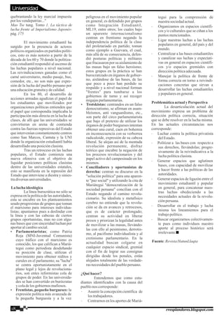 quebrantando la ley marcial impuesta
por los vendepatrias..."
Mao Tse tung. Tomo 1. La táctica de
lucha frente al Imperialismo Japonés-
pág.175
El movimiento estudiantil ha
surgido por la presencia de actores
políticosorganizadosen partidospolíti-
cos, esto es más notorio a partir de la
década de los 60 y 70 donde la politiza-
ción estudiantil respondió al ascenso de
las luchas populares a nivel nacional.
Las reivindicaciones ganadas como el
carné universitario, medio pasaje, bus,
comedor, etc., no son más que expre-
sión de la lucha del pueblo peruano por
unaeducacióngratuitaydecalidad.
En los 80, el desarrollo de
acciones armadas agudizan el papel de
los estudiantes que movilizados por
organizaciones políticas entienden que
el papel que correspondía implicaba la
participación más directa en la lucha de
clases, de allí que las universidades se
convirtieran en arena de contienda
contra las fuerzas represivas del Estado
que intervenían constantemente centros
como San Marcos, Cantuta y la UNI
donde la organización estudiantil había
desarrolladounaposiciónclasista.
Tras un retroceso en las luchas
populares, el Estado comienza una
nueva ofensiva con el objetivo de
liquidar posiciones políticas clasistas
dentro de las universidades estatales,
esto se manifiesta en la represión del
Estado que interviene a diestra y sinies-
tradiversasuniversidades.
Lalucha ideológica
La línea burocrática no sólo se
expresa en la políticade las autoridades,
esta se encubre en los planteamientos
seudo progresistas de grupos que toman
el marxismo para intereses individua-
listas; apuntamos pues a deslindar con
la línea y con las cabezas de ciertos
grupos oportunistas, mas no con algu-
nas bases que con sinceridad luchan por
aportaralcambiosocial.
Ÿ Parlamentaristas; como Patria
Roja (MNI-Juventud Comunista)
cuyo tráfico con el marxismo es
conocido, los que califican a Mariá-
tegui como periodista desdeñando
su posición de clase, utilizan el
movimiento para obtener réditos y
curules en el parlamento; su "lucha"
se centra oportunistamente en el
plano legal y lejos de revoluciona-
rios, son entes reformistas cola de
grupos de poder. En las universida-
des se han convertido en burócratas
ycoladelos gobiernosmafiosos.
Ÿ Frentistas, pequeño burgueses: la
expresión política más avanzada de
la pequeña burguesía y a la vez
peligrosa en el movimiento popular
en general, es defendido por grupos
como Integración Estudiantil,
ML19, entre otros; los cuales bajo
un aparente internacionalismo
centran en frentismo negando la
independencia política de la clase
del proletariado en partido; toman
como ejemplo a Guevara, el cual,
más allá de su consecuencia, defen-
dió posturas políticas y militares
que fracasaron por su aislamientode
las masas bajo un falso heroísmo;
estos grupos en la práctica se han
burocratizado en órganos de gobier-
no, aislándose de las bases, de las
que poco a poco han perdido su
respaldo y a nivel nacional forman
"frentes" para tumbarse a los
gobiernos de turno y así recoger
migajasparlamentarias.
Ÿ Trotskistas: centrandos en un falso
democratismo, se afirman en asam-
bleísmos, anti vanguardismo, etc.,
son parte del circo parlamentarista
que bajo el pretexto de utilizar los
órganos de poder burgueses intentan
obtener una curul, caen en bohemia
en inconsecuencia con su verborrea
radicaloide, expresión de su cabeza
liberal. Se alejan así de la mentada
revolución permanente, disfraz
teórico que encubre la negación de
los procesos revolucionarios y del
papel activo del campesinado en los
mismos.
Ÿ Conciliadores y oportunistas de
derecha: centran su discurso en la
"solución política" para una aparen-
te "paz social" y utilizando la cita de
Mariátegui "democratización de la
sociedad peruana" concilian con el
Estado negando el camino revolu-
cionario. Su idealista y metafísico
cerebro no entiende que la revolu-
ción se da en avances y retrocesos,
que es de carácter prolongado;
centran su actividad en liberar
presos y priorizan la legalidad antes
de movilizar a las masas, llevándo-
las con ello al pesimismo, derrotis-
mo, al pacifismo individualista y al
cretinismo parlamentario. En la
actualidad buscan colgarse en
cualquier espacio sindical, gremial
con el fin de lograr sus consignas
dirigidas desde los penales, están
alejados totalmente de las verdade-
ras necesidadesdelpuebloperuano.
¿Quéhacer?
Entendemos que como estu-
diantes identificados con la causa del
pueblonos corresponde:
· Asumir la concepción científica de
los trabajadores.
· Centrarnos en los aportes de Mariá-
tegui para la comprensión de
nuestrasociedadactual.
· Organizamos en espacios científi-
cos y/o culturales que se ciñan a los
puntos mencionados.
· Ligar nuestras luchas a las luchas
populares en general, del país y del
mundo.
· Centralizar a las bases estudiantiles
y canalizar sus luchas y expectati-
vas en general en espacios científi-
cos y/o espacios gremiales con
direcciónpolíticaadecuada.
· Manejar la política de frente de
forma correcta en torno a reivindi-
caciones concretas que sirvan a
desarrollar las luchas estudiantiles
y popularesengeneral.
Problemáticaactualy Perspectiva
La desarticulación actual del
movimiento expresa un problema de
dirección política correcta, situación
que se debe resolver en la lucha misma.
En las actuales circunstancias nos
corresponde:
· Luchar contra la política privatista
delEstado.
· Politizar a las bases con respecto a
sus derechos, llevándolas; progre-
sivamente de la reivindicativa a la
luchapolíticaclasista.
· Generar espacios que aglutinen
bases, con capacidad de movilizar
y hacer frente a las políticas de las
autoridades.
· Generar espacios de ligazón entre el
movimiento estudiantil y popular
en general, para concatenar nues-
tras luchas obedeciendo a las
necesidades actuales de la revolu-
ciónperuana.
· Desarrollar en el trabajo y lucha
misma los lineamientos para el
trabajopolítico.
· Buscar organizarnos colectivamen-
te pues como individuos nuestro
aporte al proceso histórico será
irrelevante.
Fuente:RevistaHatunLlaqta
18 rresplandores.blogspot.com
Universidad
 