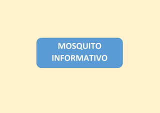 MOSQUITO
INFORMATIVO
 