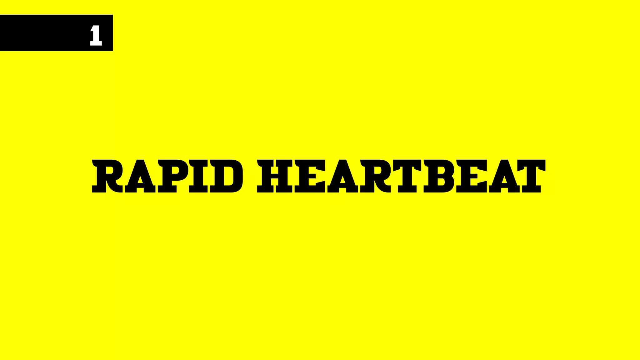 1
rapid heartbeat
 