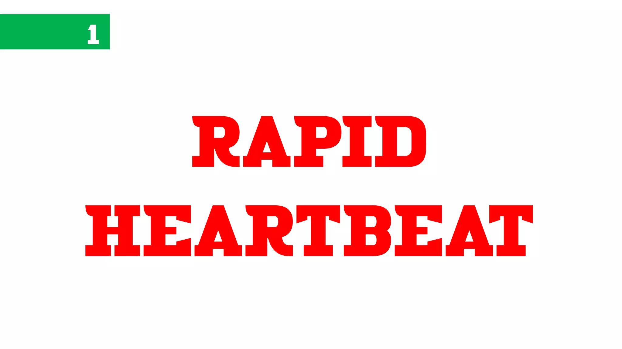 1
rapid
heartbeat
 