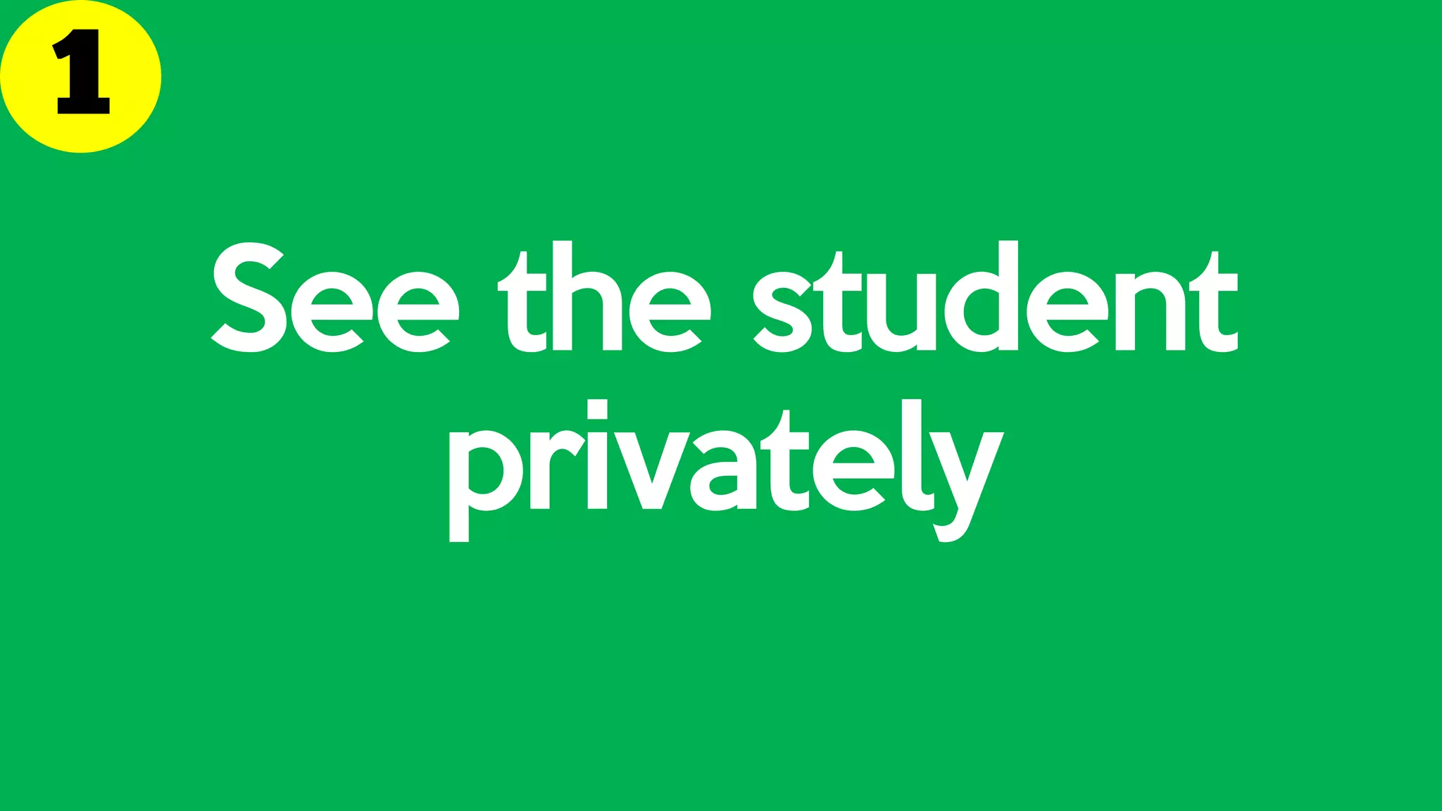 See the student
privately
 