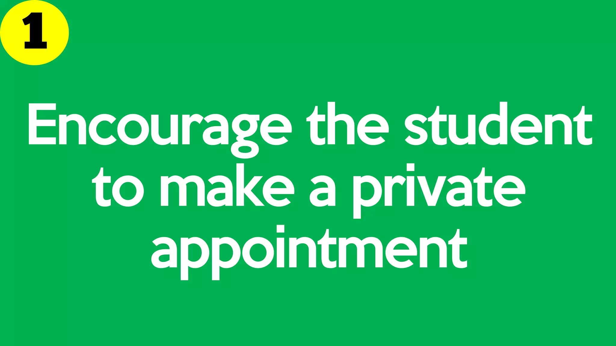 Encourage the student
to make a private
appointment
 