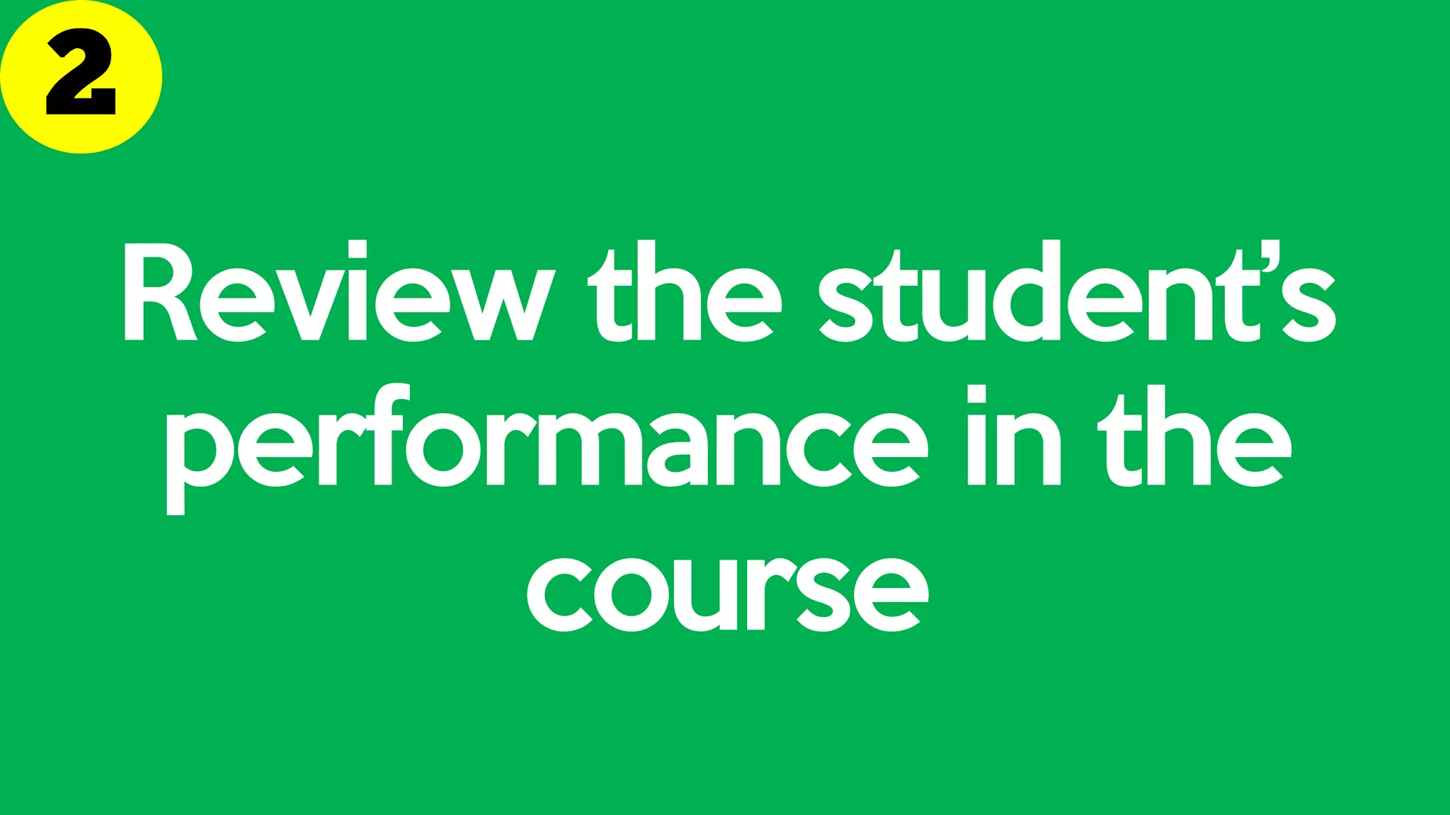 Review the student’s
performance in the
course
 