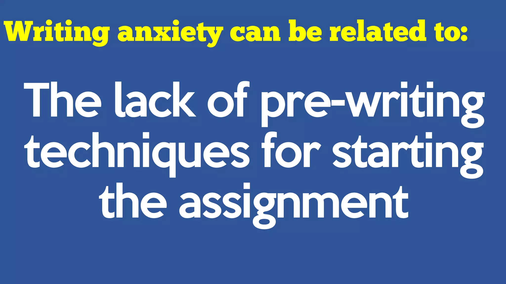 The lack of pre-writing
techniques for starting
the assignment
 