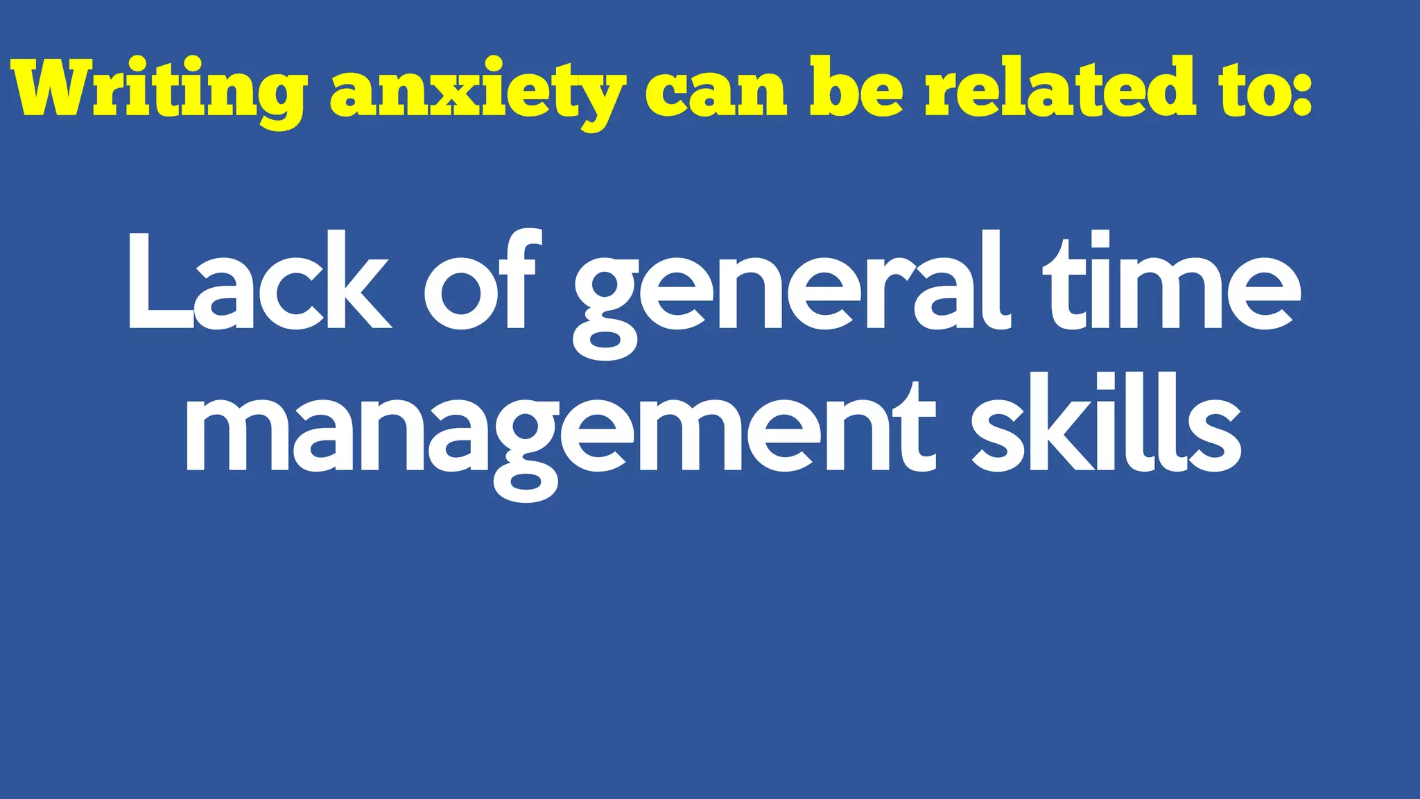 Lack of general time
management skills
 