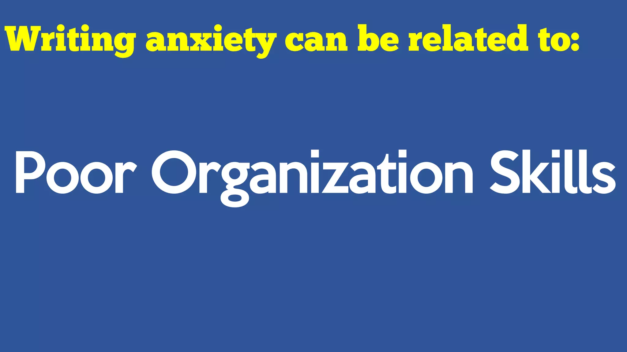 Poor Organization Skills
 