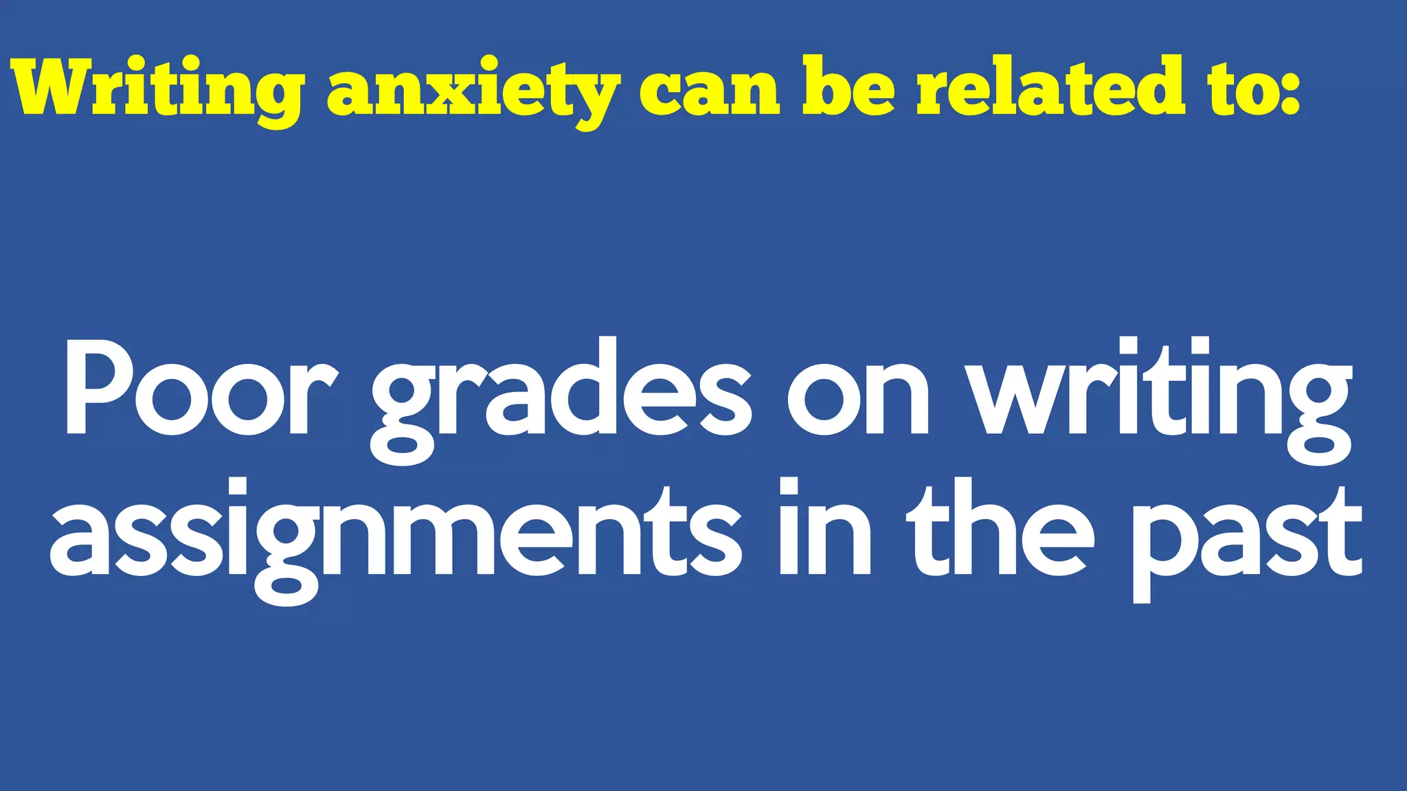 Poor grades on writing
assignments in the past
 