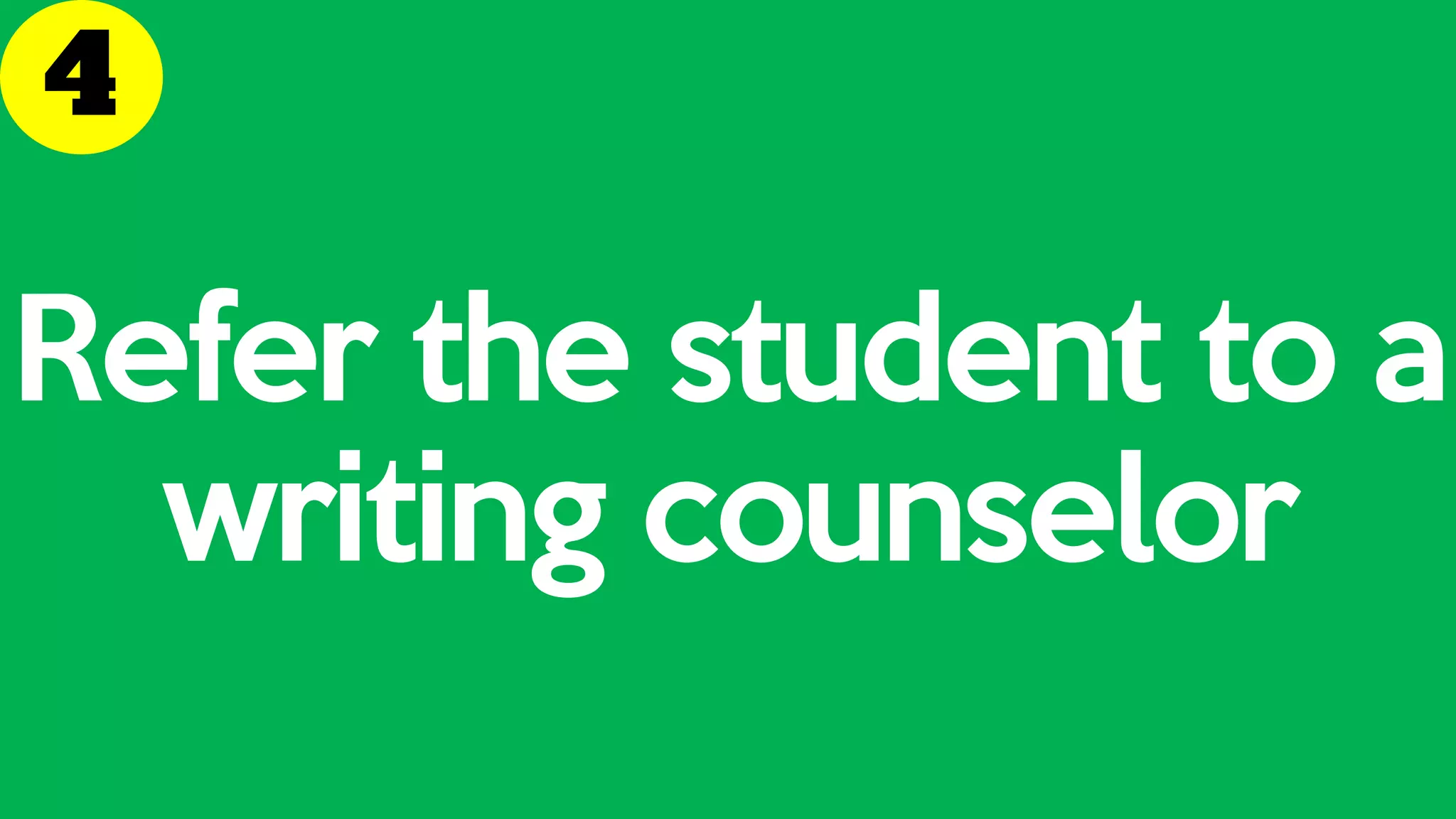 Refer the student to a
writing counselor
 
